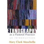 Ethnography As a Pastoral Practice : An Introduction 9780829817744