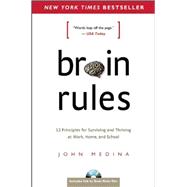 Brain Rules : 12 Principles for Surviving and Thriving at 