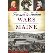French and Indian Wars in Maine 9781467117753