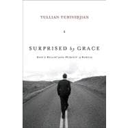 Surprised by Grace: God's Relentless Pursuit of Rebels 9781433507755