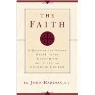 The Faith: A Question-and-answer Guide to the Catechism of the Catholic Church 9781616367756