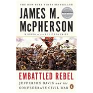 Embattled Rebel: Jefferson Davis and the Confederate Civil War 9780143127758