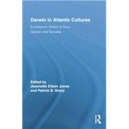 Darwin in Atlantic Cultures: Evolutionary Visions of Race, Gender, and Sexuality 9781138867758