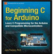 Beginning C for Arduino : Learn C Programming for the Arduino and Compatible Microcontrollers 9781430247760