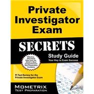 Private Investigator Exam Secrets Study Guide : PI Test Review for the Private Investigator Exam 9781610727761