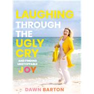 Laughing Through the Ugly Cry 9781400217762