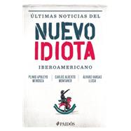 Ultimas noticias del nuevo idiota iberoamericano / Breaking News from the New Ibero-American Idiot 9786079377762