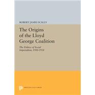 The Origins of the Lloyd George Coalition 9780691617763