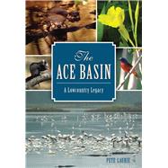 The Ace Basin: A Lowcountry Legacy 9781626197763