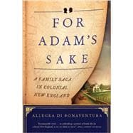 For Adam's Sake: A Family Saga in Colonial New England 9780871407764