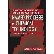 Encyclopedic Dictionary of Named Processes in Chemical Technology, Fourth Edition 9781466567764