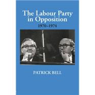 The Labour Party in Opposition 1970-1974 9781138867765