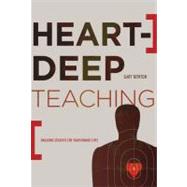 Heart-Deep Teaching Engaging Students for Transformed Lives 9780805447767