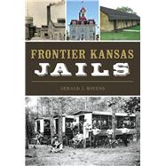 Frontier Kansas Jails 9781467137768