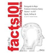 Outlines & Highlights for Major Problems In America History: Volume 1 - to 1877 9781428827769