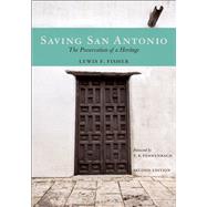Saving San Antonio The Preservation of a Heritage 9781595347770