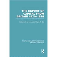 The Export of Capital from Britain (RLE Banking & Finance): 1870-1914 9781138007772
