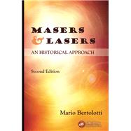 Masers and Lasers, Second Edition: An Historical Approach 9781482217773