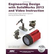 Engineering Design With SolidWorks 2013 and Video Instruction: A Step-by-sept Project Based Approach 3d Solid Modeling 9781585037773