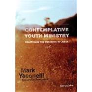 Contemplative Youth Ministry : Practicing the Presence of Jesus 9780310267775
