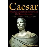 Caesar: Selections from his Commentarii De Bello Gallico 9780865167780