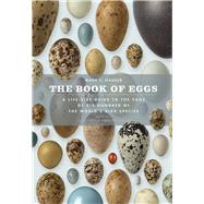 The Book of Eggs: A Life-size Guide to the Eggs of Six Hundred of the World's Bird Species 9780226057781