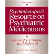 Psychotherapist's Resource on Psychiatric Medications: Issues of Treatment And Referral 9780495007784