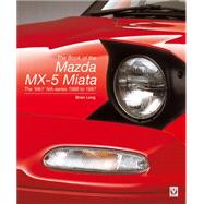 The Book of the Mazda Mx-5 Miata: The 'mk1' Na-series - 1988 to 1997 9781845847784