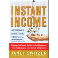 Instant Income : Strategies That Bring in the Cash for Small Businesses, Innovative Employees, and Occasional Entrepreneurs 9780071487788