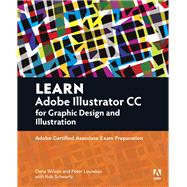 Learn Adobe Illustrator CC for Graphic Design and Illustration Adobe Certified Associate Exam Preparation 9780134397788