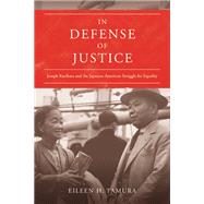 In Defense of Justice: Joseph Kurihara and the Japanese American Struggle for Equality 9780252037788