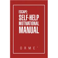 Escape: Self-Help Motivational Manual 9781796047790