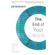 The End of Your World: Uncensored Straight Talk on the Nature of Enlightenment 9781591797791
