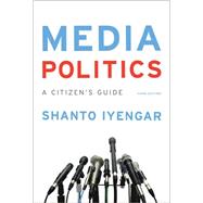 Media Politics: A Citizen's Guide 9780393937794