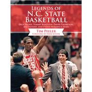 Legends of N.c. State Basketball: Dick Dickey, Tommy Burleson, David Thompson, Jim Valvano, and Other Wolfpack Stars 9781613217795
