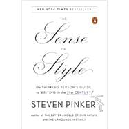 The Sense of Style The Thinking Person?s Guide to Writing in the 21st Century 9780143127796