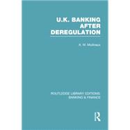 UK Banking After Deregulation (RLE: Banking & Finance) 9781138007796