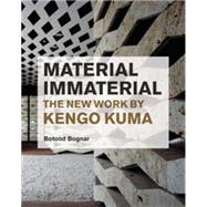 Material Immaterial : The New Work of Kengo Kuma 9781568987798