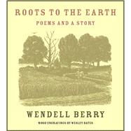 Roots to the Earth Poems and a Story 9781619027800