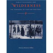 Voices in the Wilderness: Public Discourse and the Paradox of Puritan Rhetoric 9780817357801