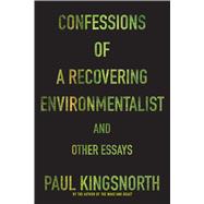 Confessions of a Recovering Environmentalist and Other Essays 9781555977801