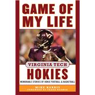 Game of My Life Virginia Tech Hokies: Memorable Stories of Hokie Football and Basketball 9781613217801