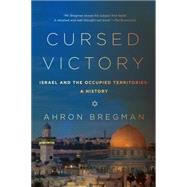 Cursed Victory: A History of Israel and the Occupied Territories 1967 to the Present 9781605987804