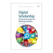 Digital Scholarship: A Practical Guide for Working Scholars 9781843347804