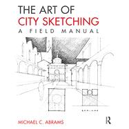 The Art of City Sketching: A Field Manual 9780415817806