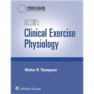 Acsm's Clinical Exercise Physiology 9781496387806