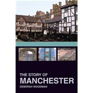 The Story of Manchester 9780750967808