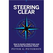 Steering Clear: How to Avoid a Debt Crisis and Secure Our Economic Future 9781591847809