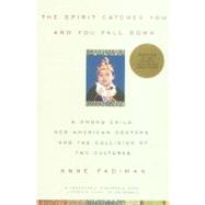 The Spirit Catches You and You Fall Down A Hmong Child, Her American Doctors, and the Collision of Two Cultures 9780374267810