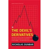 The Devil's Derivatives: The Untold Story of the Slick Traders and Hapless Regulators Who Almost Blew Up Wall Street . . . and Are Ready to Do It Again 9781422177815